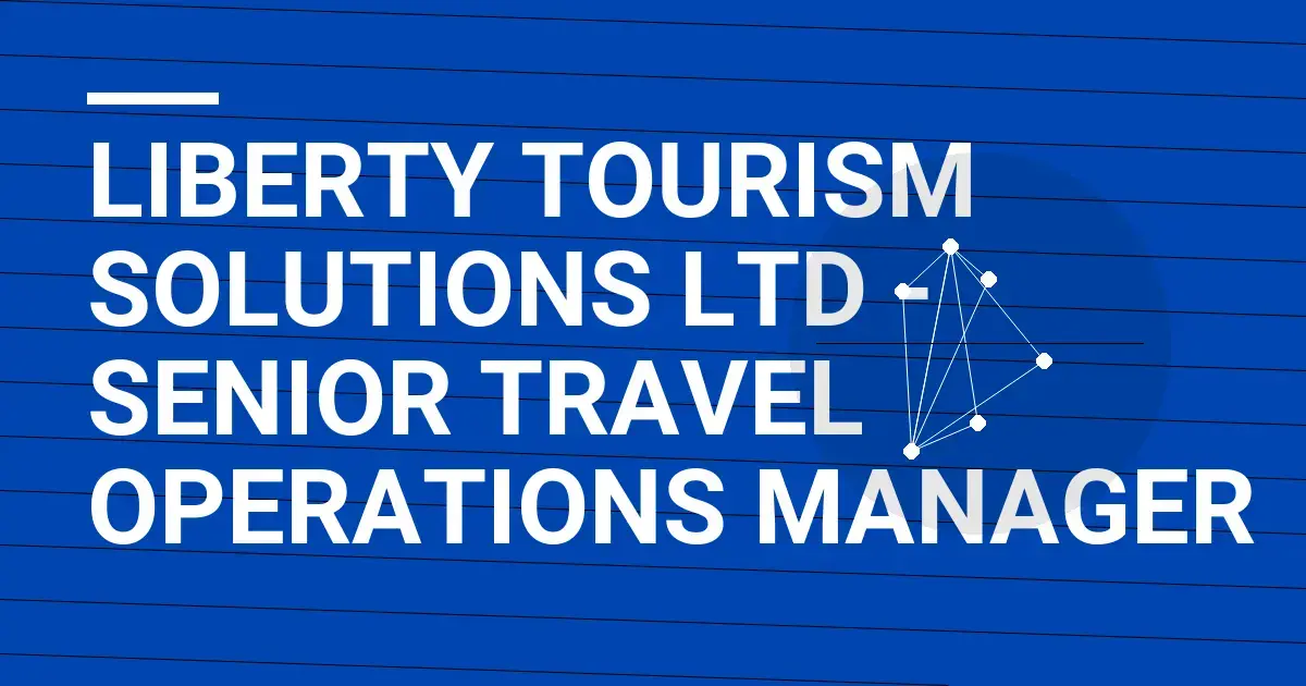 Liberty Tourism Solutions Ltd - Senior Travel Operations Manager