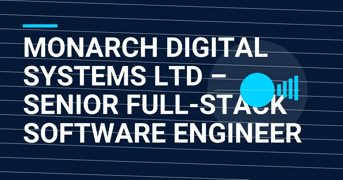 Monarch Digital Systems Ltd – Senior Full-Stack Software Engineer