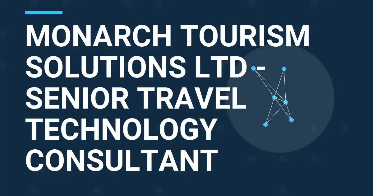 Monarch Tourism Solutions Ltd - Senior Travel Technology Consultant