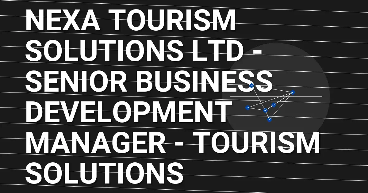 Nexa Tourism Solutions Ltd - Senior Business Development Manager - Tourism Solutions