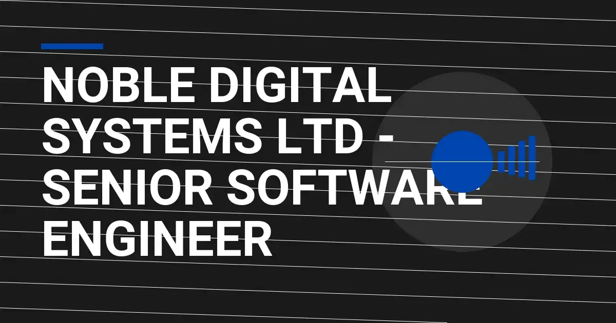 Noble Digital Systems Ltd - Senior Software Engineer