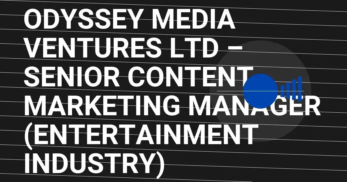 Odyssey Media Ventures Ltd – Senior Content Marketing Manager (Entertainment Industry)