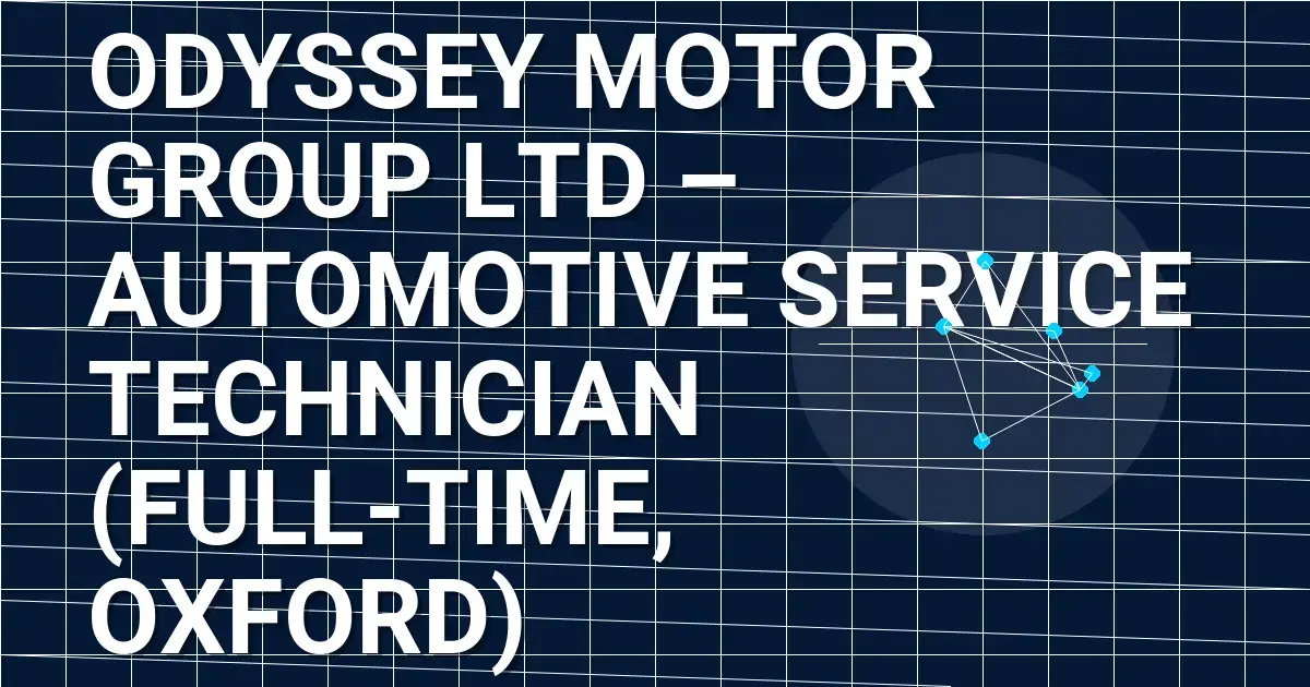 Odyssey Motor Group Ltd – Automotive Service Technician (Full-Time, Oxford)