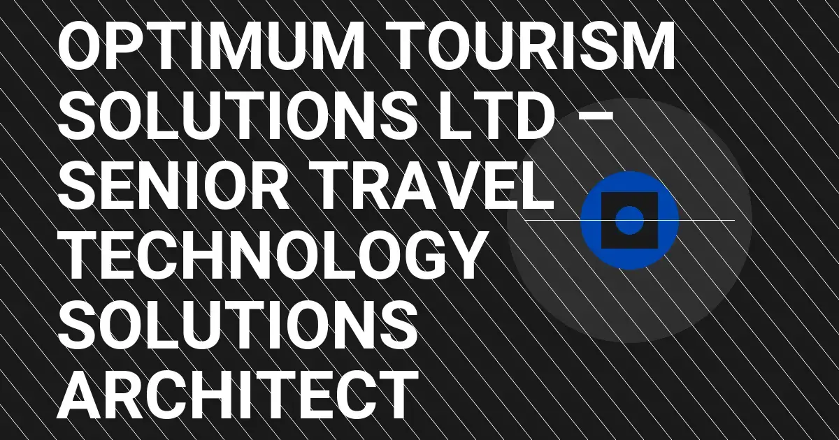 Optimum Tourism Solutions Ltd – Senior Travel Technology Solutions Architect