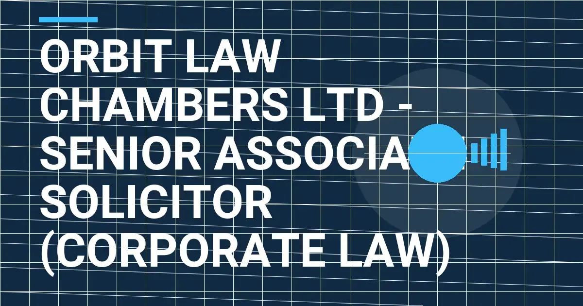 Orbit Law Chambers Ltd - Senior Associate Solicitor (Corporate Law)