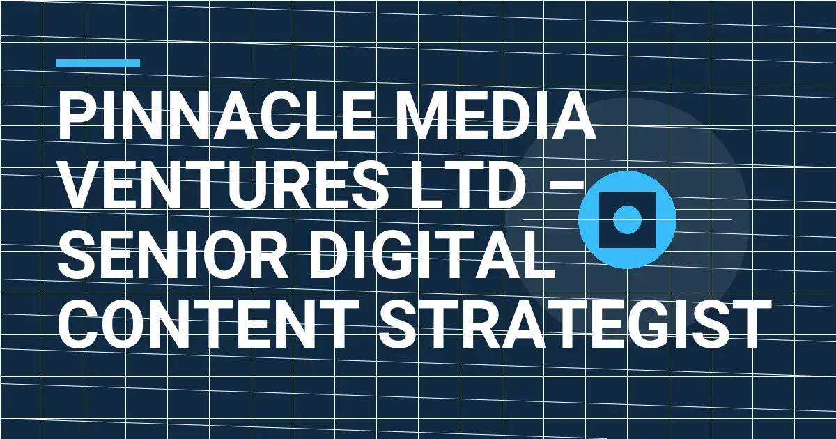Pinnacle Media Ventures Ltd – Senior Digital Content Strategist