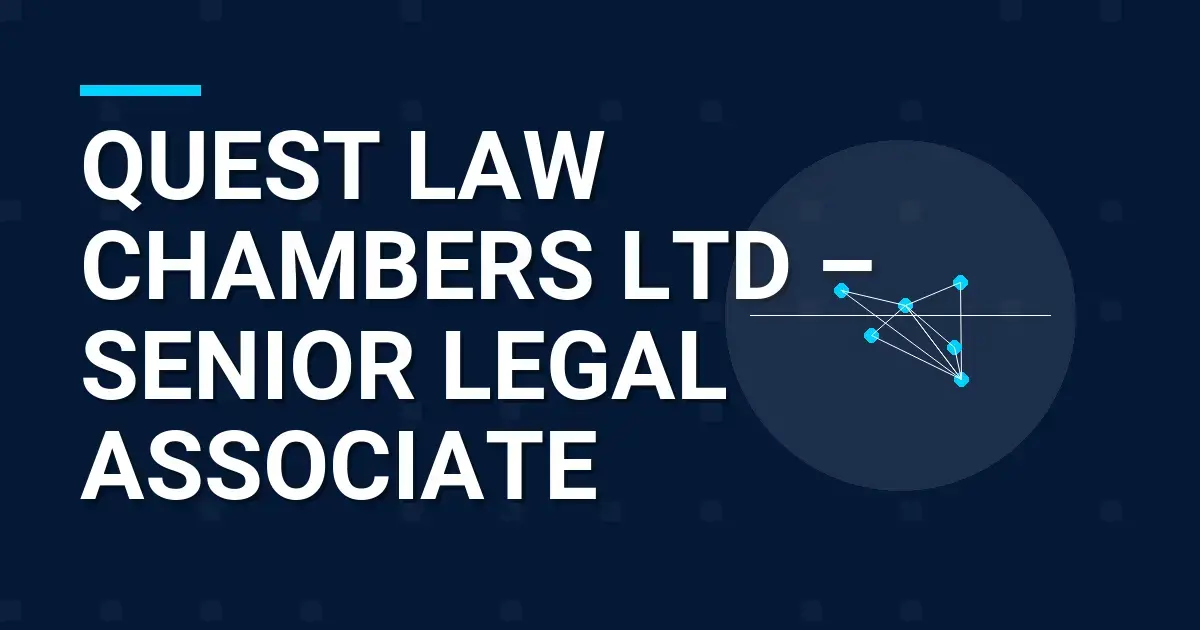 Quest Law Chambers Ltd – Senior Legal Associate