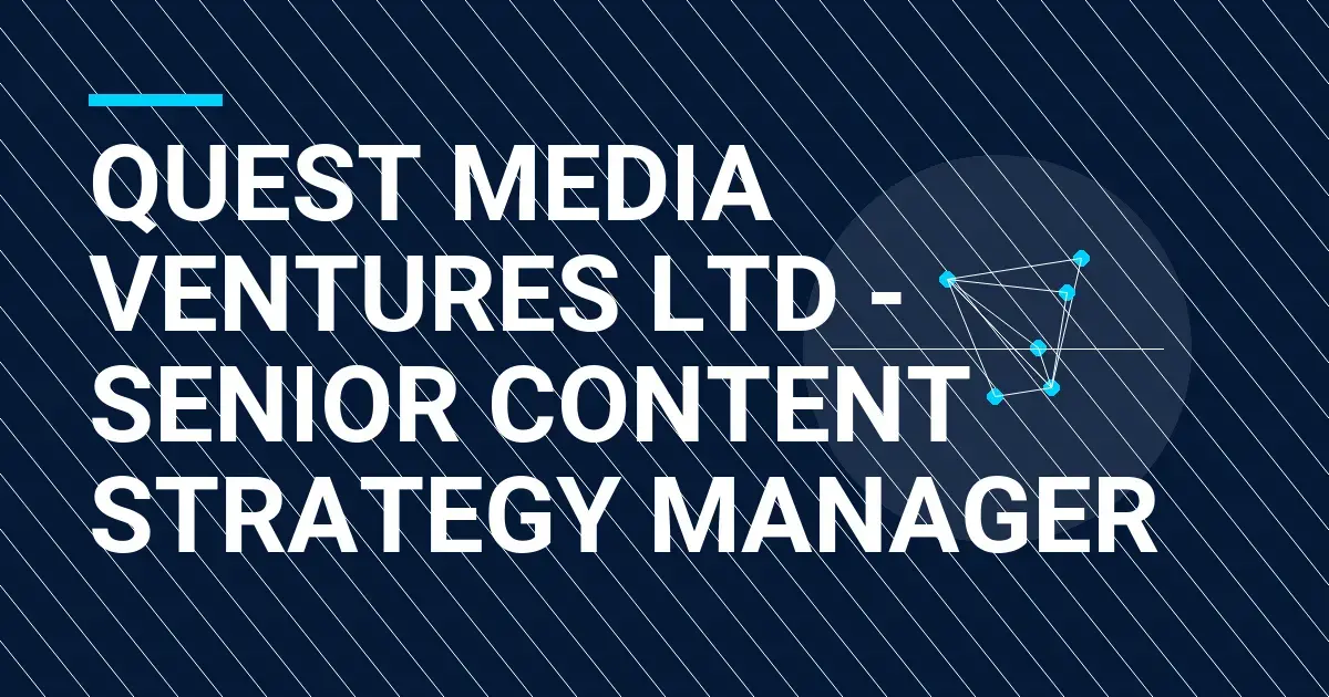 Quest Media Ventures Ltd - Senior Content Strategy Manager