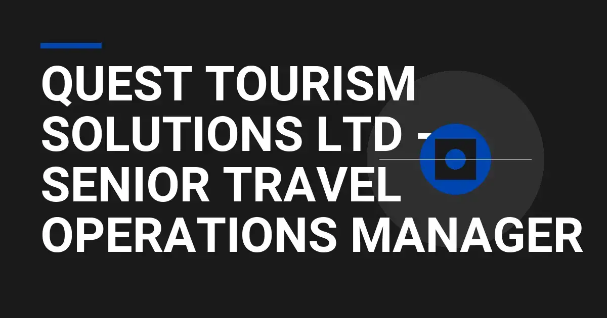 Quest Tourism Solutions Ltd - Senior Travel Operations Manager