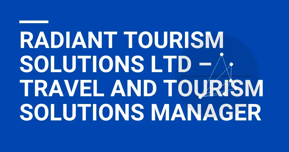 Radiant Tourism Solutions Ltd – Travel and Tourism Solutions Manager