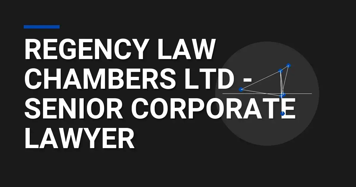 Regency Law Chambers Ltd - Senior Corporate Lawyer