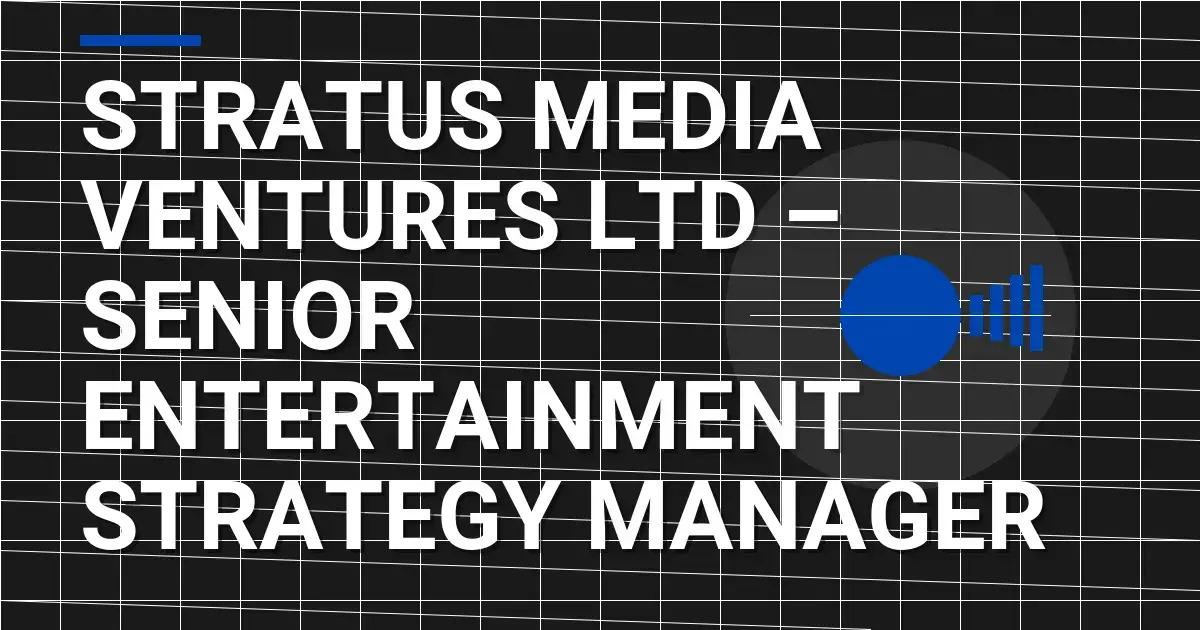 Stratus Media Ventures Ltd – Senior Entertainment Strategy Manager