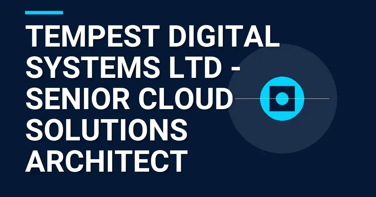 Tempest Digital Systems Ltd - Senior Cloud Solutions Architect