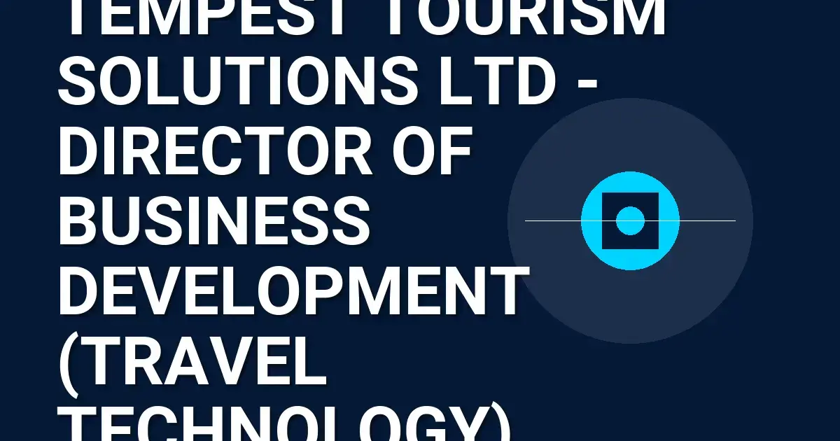 Tempest Tourism Solutions Ltd - Director of Business Development (Travel Technology)