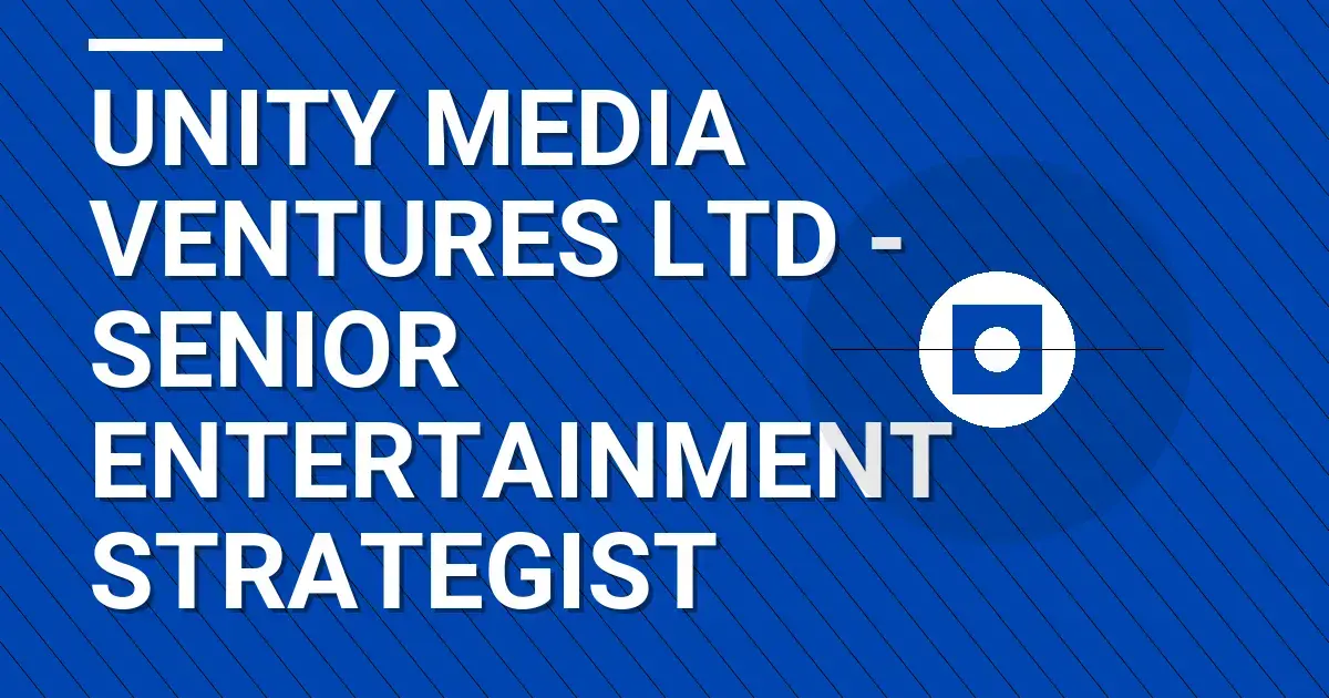 Unity Media Ventures Ltd - Senior Entertainment Strategist