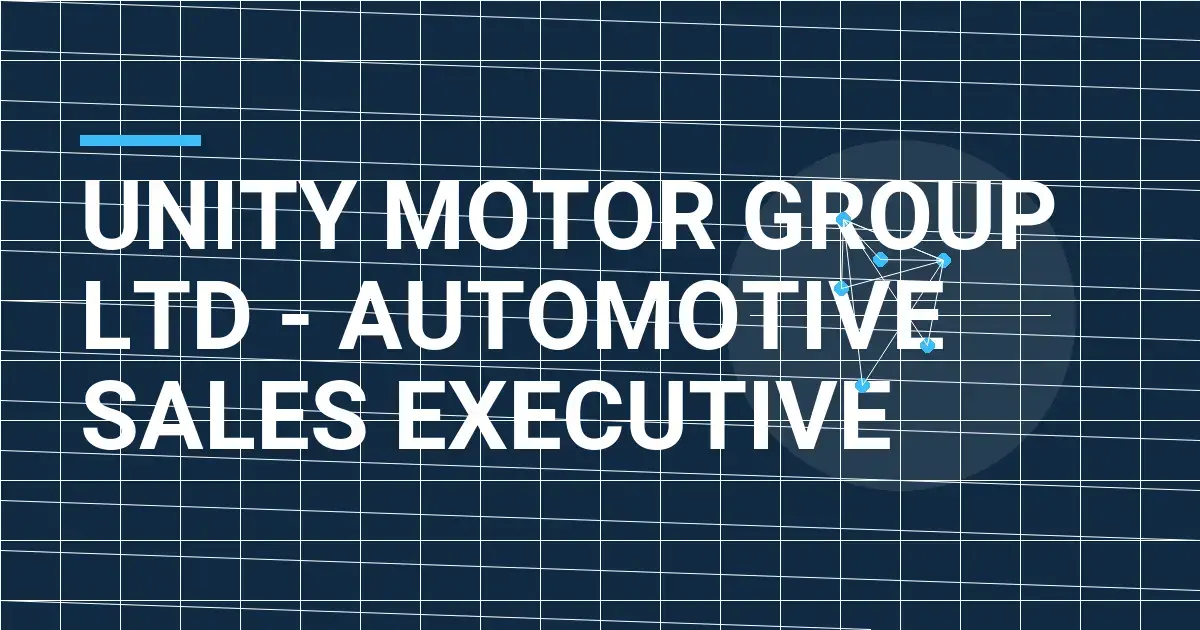 Unity Motor Group Ltd - Automotive Sales Executive