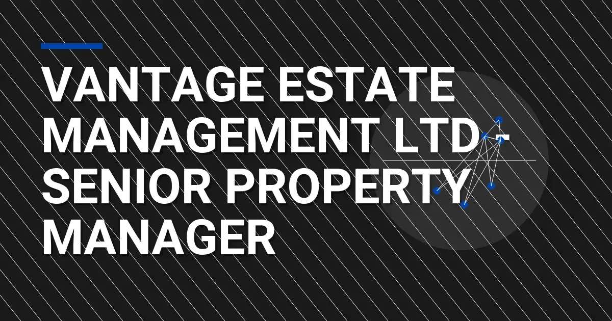Vantage Estate Management Ltd - Senior Property Manager
