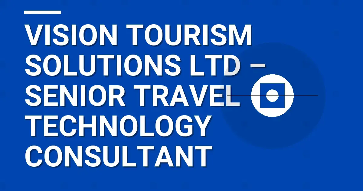 Vision Tourism Solutions Ltd – Senior Travel Technology Consultant