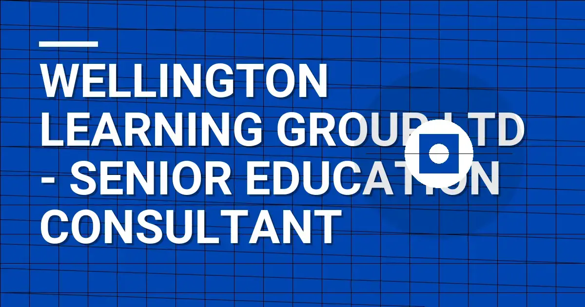 Wellington Learning Group Ltd - Senior Education Consultant