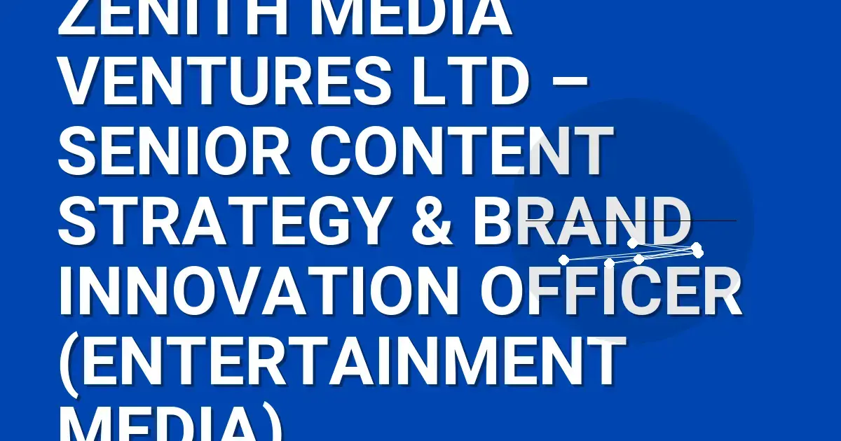 Zenith Media Ventures Ltd – Senior Content Strategy & Brand Innovation Officer (Entertainment Media)
