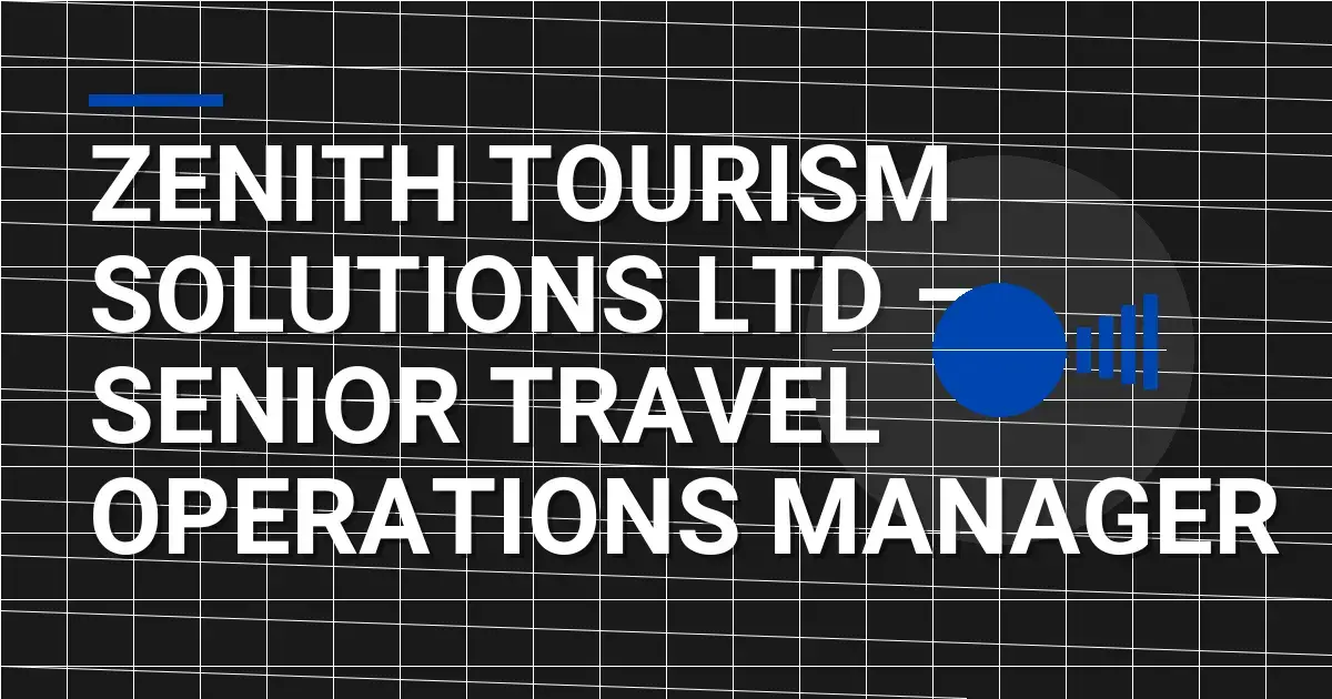 Zenith Tourism Solutions Ltd – Senior Travel Operations Manager