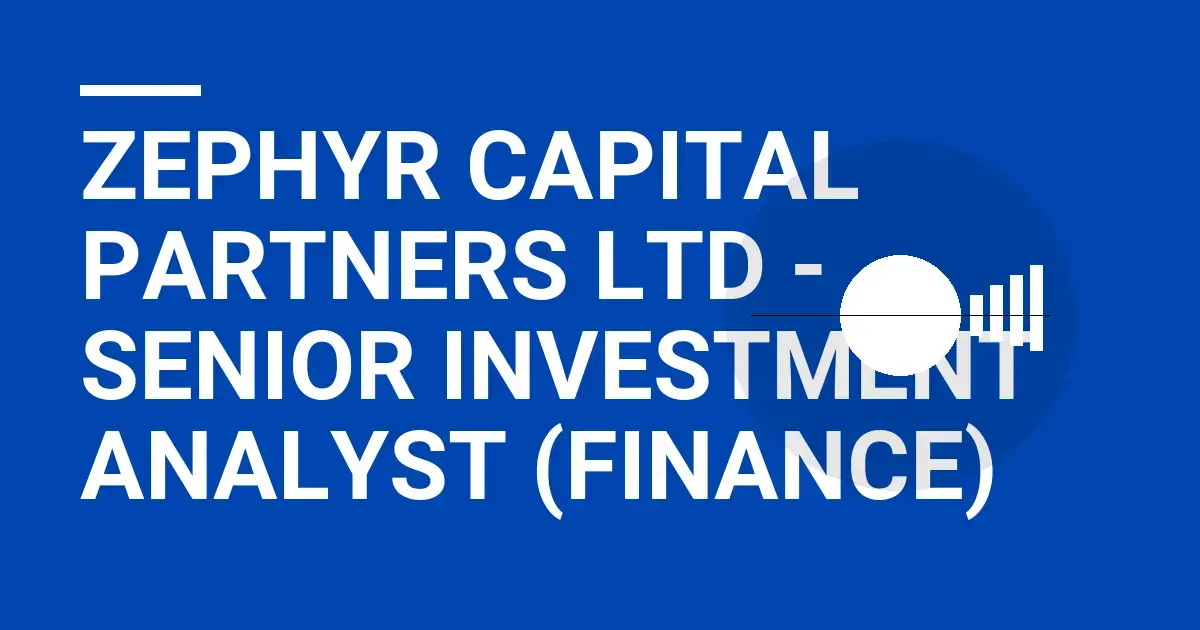 Zephyr Capital Partners Ltd - Senior Investment Analyst (Finance)