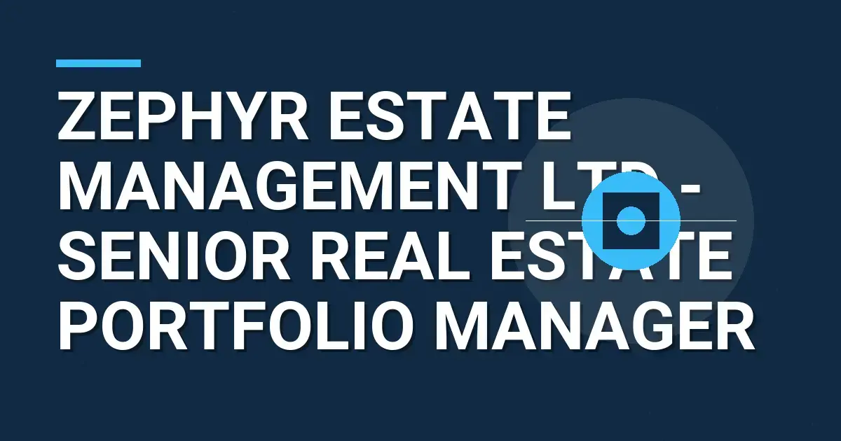 Zephyr Estate Management Ltd - Senior Real Estate Portfolio Manager
