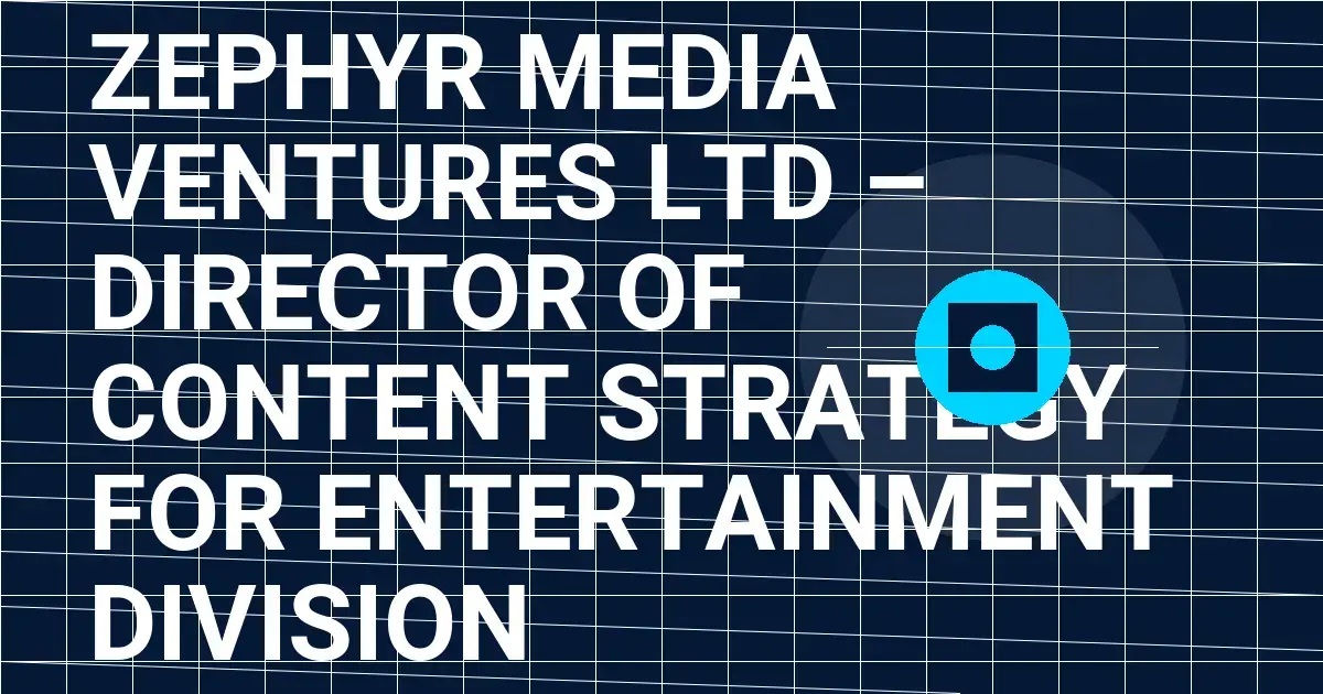 Zephyr Media Ventures Ltd – Director of Content Strategy for Entertainment Division
