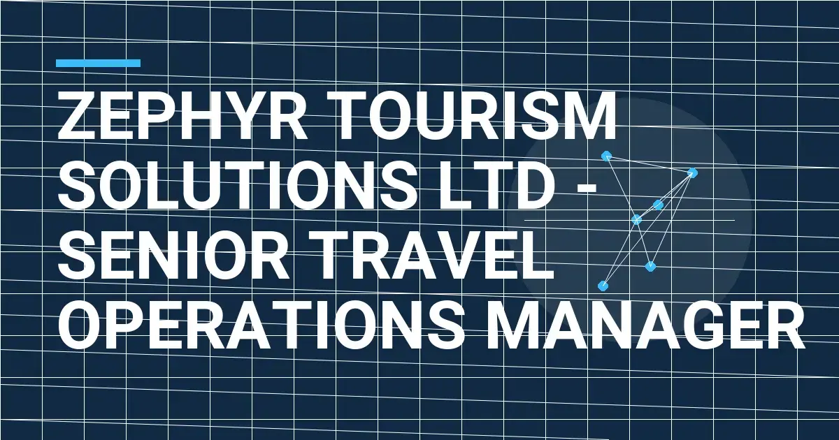 Zephyr Tourism Solutions Ltd - Senior Travel Operations Manager
