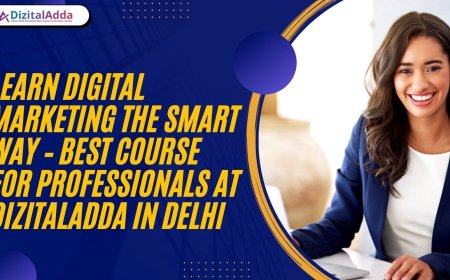 Learn Digital Marketing the Smart Way – Best Course for Professionals at DizitalAdda in Delhi