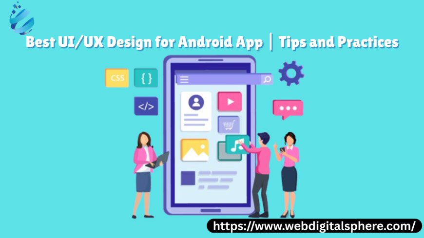 Best UI/UX Practices for Android Apps