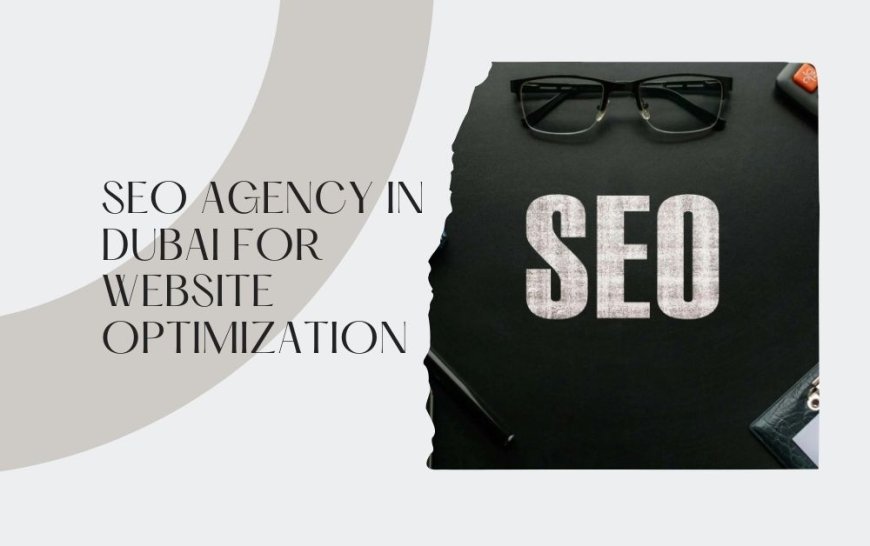 SEO Agency in Dubai for Website Optimization