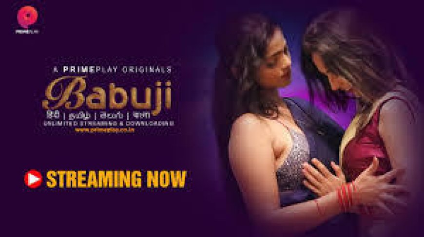 Babuji Web Series: Bold Content, Complex Drama, and Rising Popularity