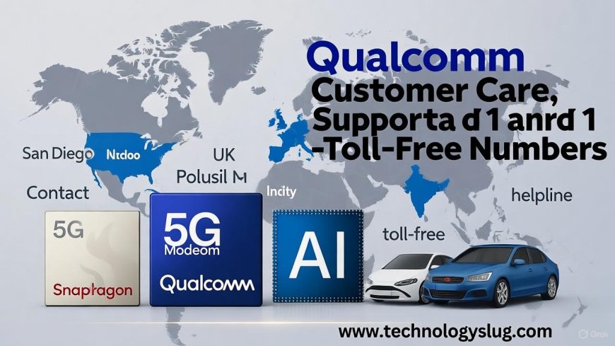 Qualcomm Customer Care & Toll Free Number – Official Support